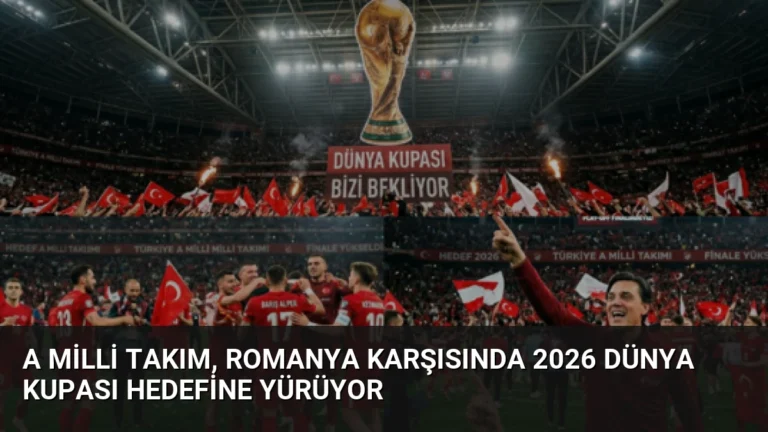 A Milli Takım, Romanya Karşısında 2026 Dünya Kupası Hedefine Yürüyor