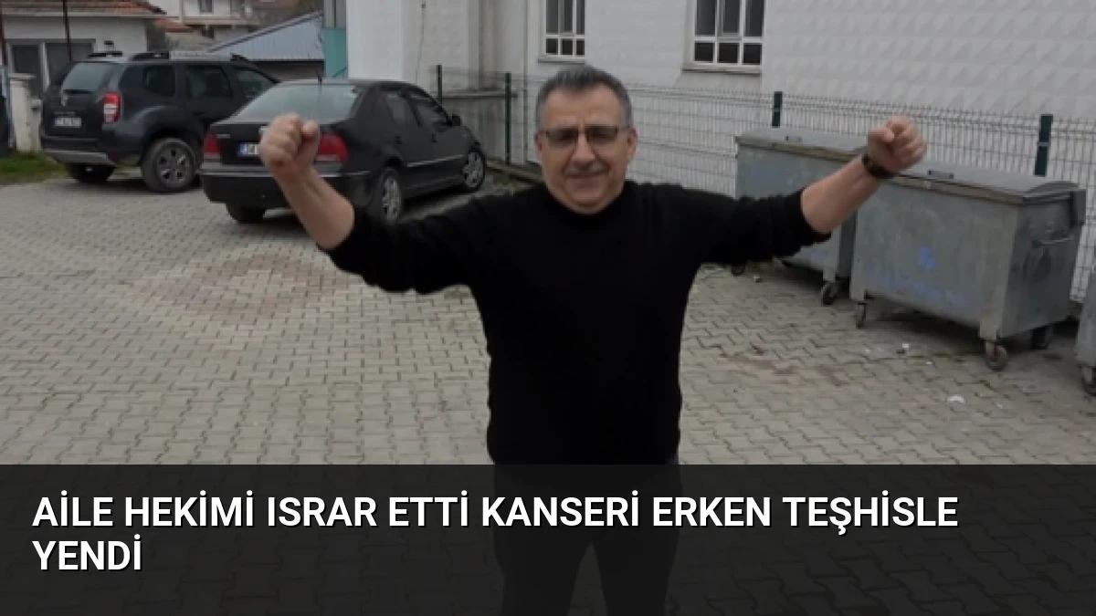 Aile Hekimi Israr Etti Kanseri Erken Teşhisle Yendi