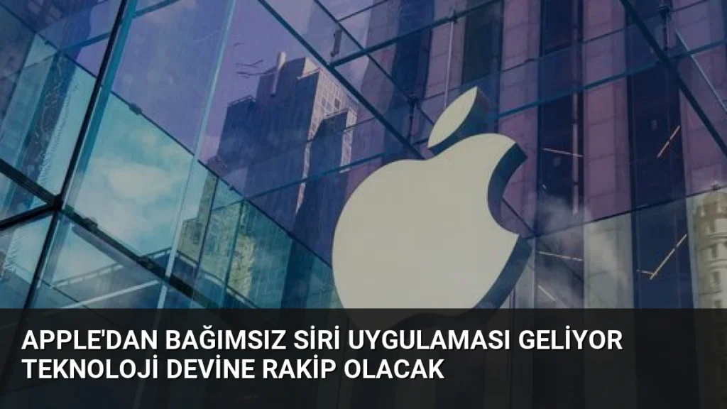 Apple'dan Bağımsız Siri Uygulaması Geliyor Teknoloji Devine Rakip Olacak