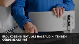 Erol Köse'nin Notu ALS Hastalığını Yeniden Gündeme Getirdi