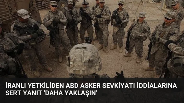 İranlı Yetkiliden ABD Asker Sevkiyatı İddialarına Sert Yanıt ‘Daha Yaklaşın’