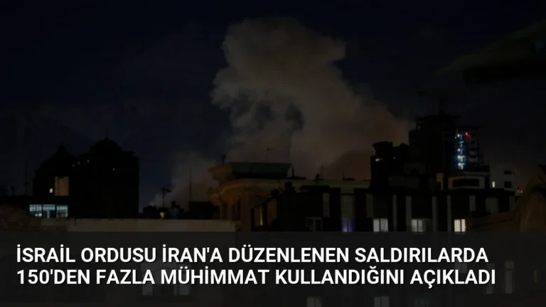 İsrail Ordusu İran’a Düzenlenen Saldırılarda 150’den Fazla Mühimmat Kullandığını Açıkladı
