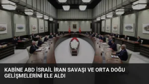 Kabine ABD İsrail İran Savaşı ve Orta Doğu Gelişmelerini Ele Aldı