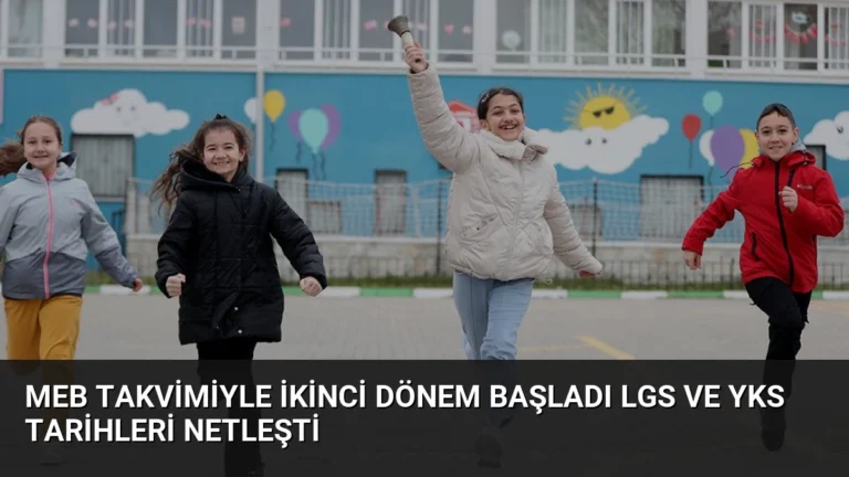 MEB Takvimiyle İkinci Dönem Başladı LGS ve YKS Tarihleri Netleşti