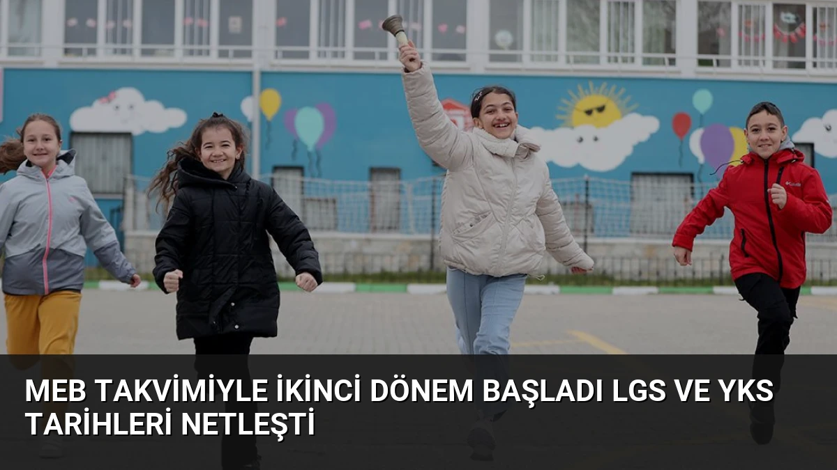 MEB Takvimiyle İkinci Dönem Başladı LGS ve YKS Tarihleri Netleşti