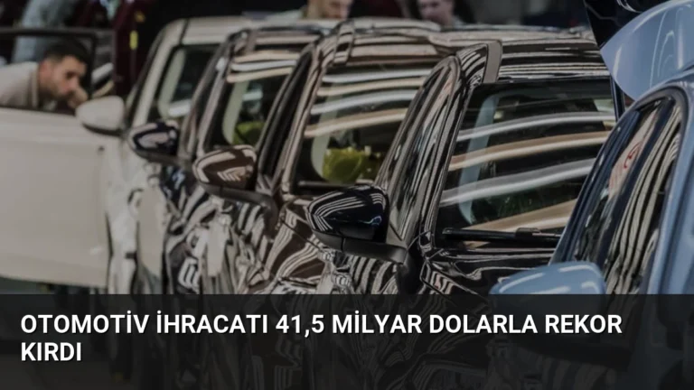 Otomotiv İhracatı 41,5 Milyar Dolarla Rekor Kırdı