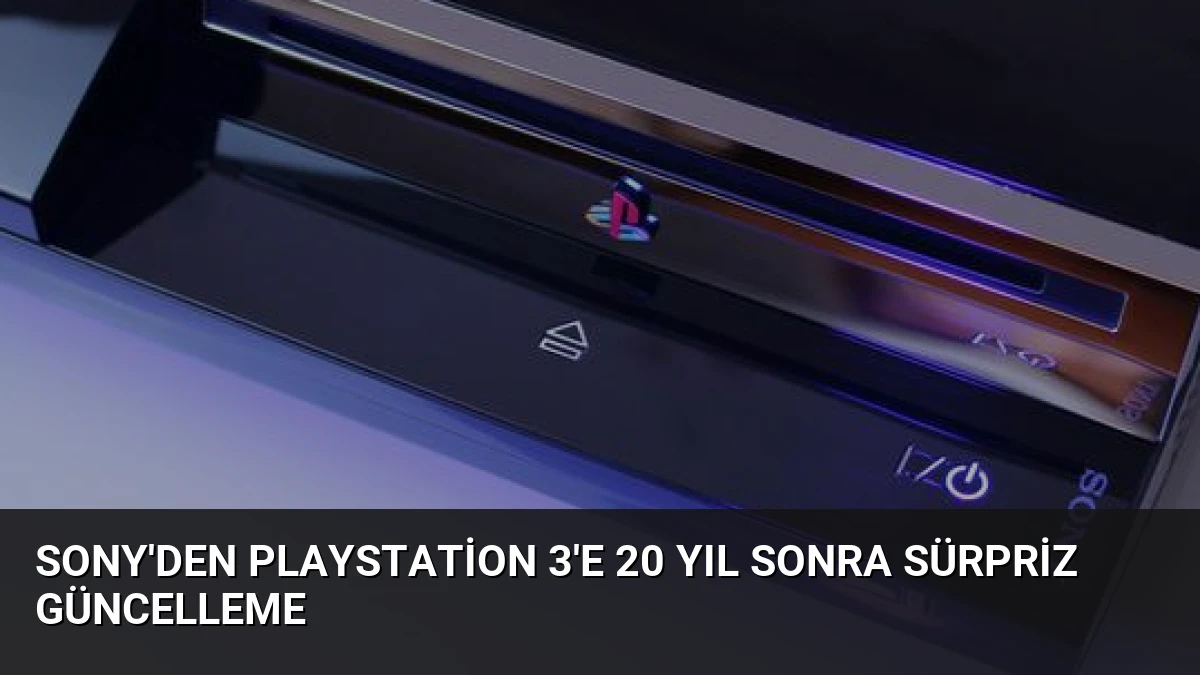 Sony’den PlayStation 3’e 20 Yıl Sonra Sürpriz Güncelleme
