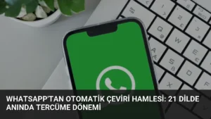 WhatsApp'tan Otomatik Çeviri Hamlesi: 21 Dilde Anında Tercüme Dönemi