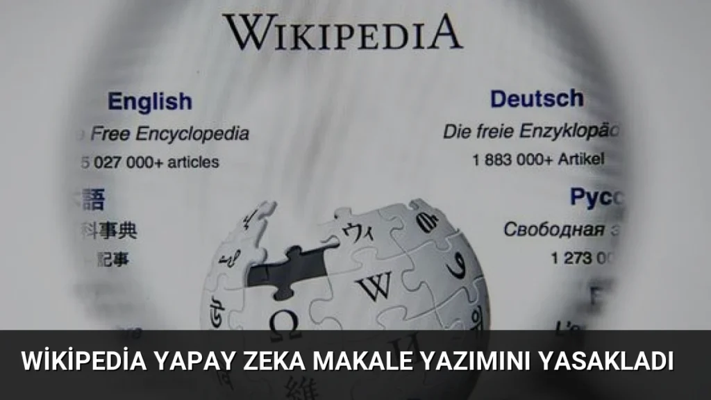 Wikipedia Yapay Zeka Makale Yazımını Yasakladı