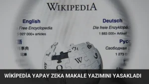 Wikipedia Yapay Zeka Makale Yazımını Yasakladı