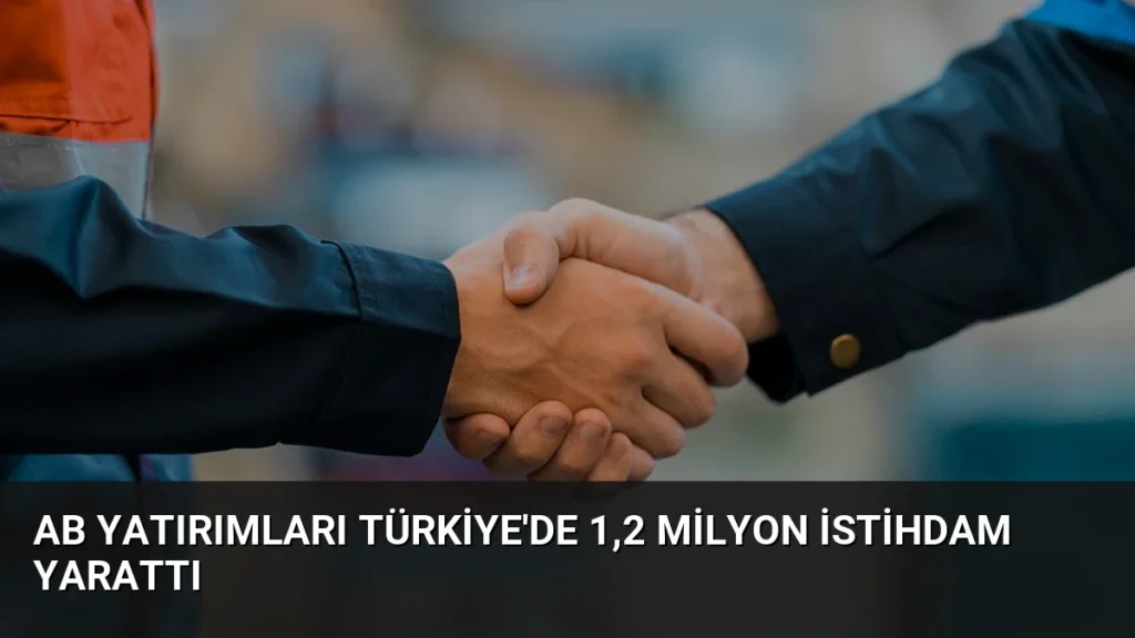 AB Yatırımları Türkiye'de 1,2 Milyon İstihdam Yarattı
