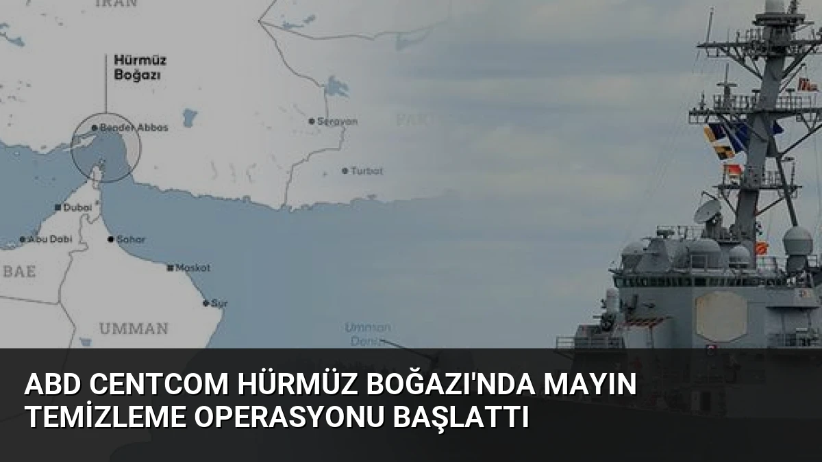 ABD CENTCOM Hürmüz Boğazı’nda Mayın Temizleme Operasyonu Başlattı