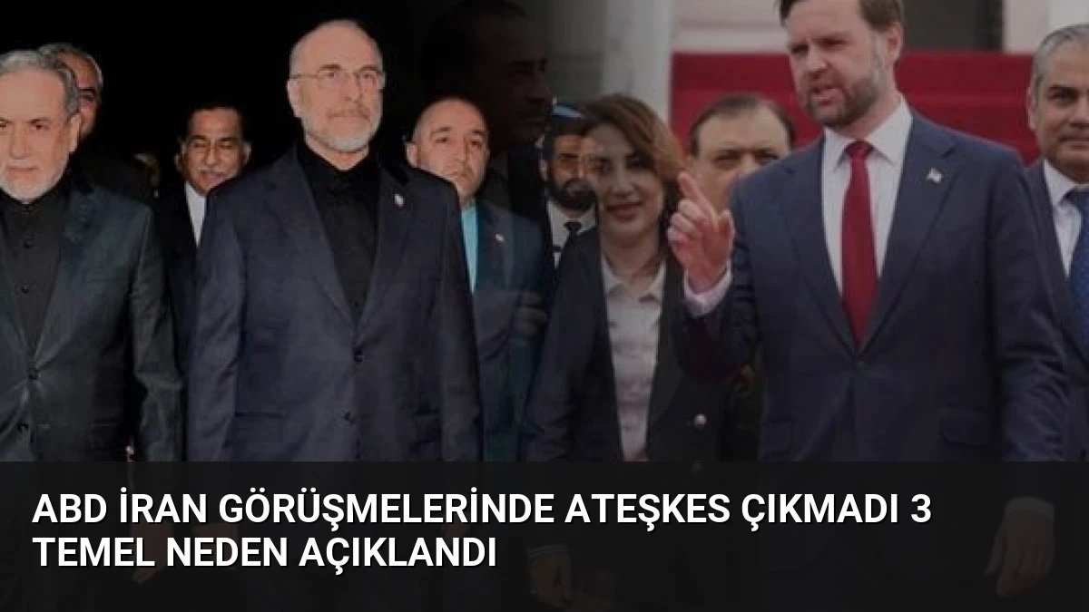 ABD İran Görüşmelerinde Ateşkes Çıkmadı 3 Temel Neden Açıklandı