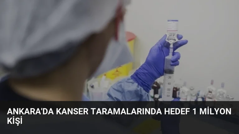 Ankara’da Kanser Taramalarında Hedef 1 Milyon Kişi