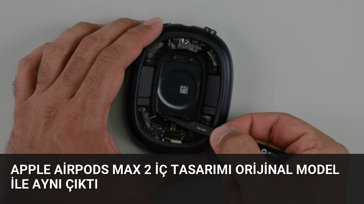 Apple AirPods Max 2 İç Tasarımı Orijinal Model ile Aynı Çıktı