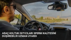 Araç Koltuk Isıtıcıları Sperm Kalitesini Düşürebilir Uzman Uyardı