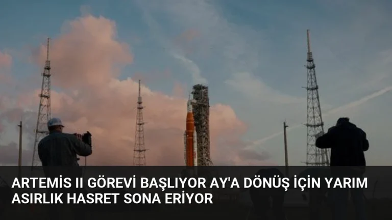 Artemis II Görevi Başlıyor Ay’a Dönüş İçin Yarım Asırlık Hasret Sona Eriyor