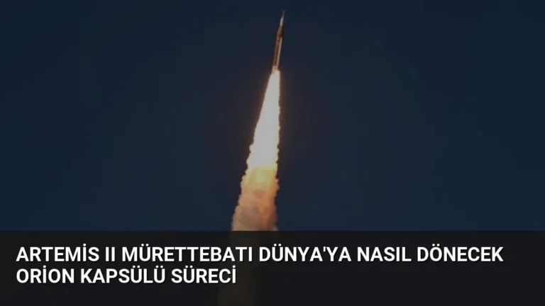 Artemis II Mürettebatı Dünya’ya Nasıl Dönecek Orion Kapsülü Süreci