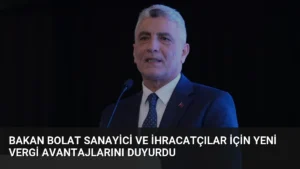 Bakan Bolat Sanayici ve İhracatçılar İçin Yeni Vergi Avantajlarını Duyurdu