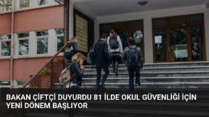 Bakan Çiftçi Duyurdu 81 İlde Okul Güvenliği İçin Yeni Dönem Başlıyor