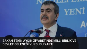 Bakan Tekin Aydın Ziyaretinde Milli Birlik ve Devlet Geleneği Vurgusu Yaptı