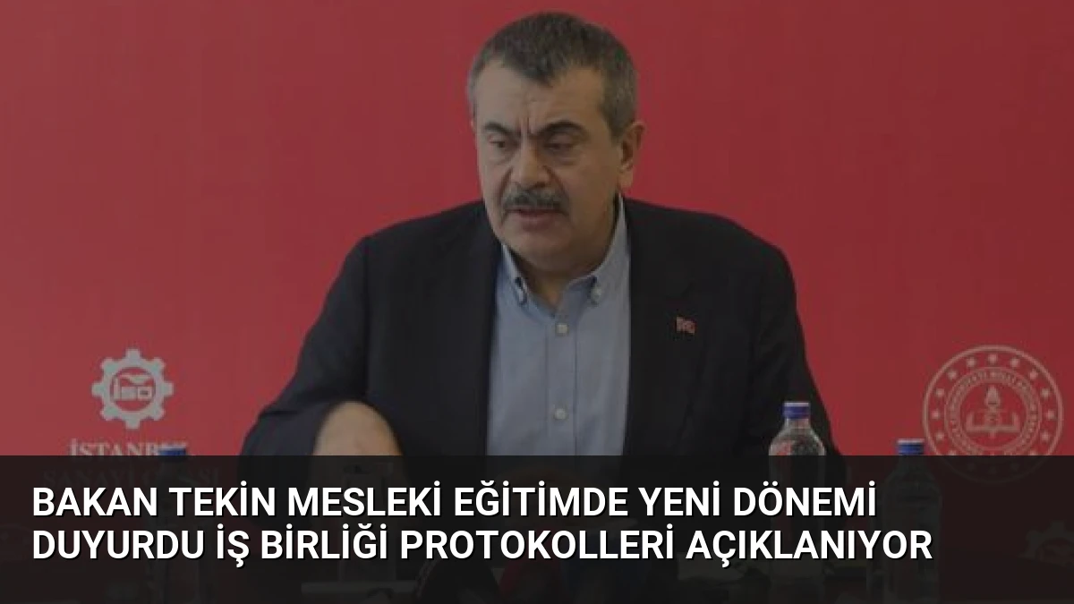 Bakan Tekin Mesleki Eğitimde Yeni Dönemi Duyurdu İş Birliği Protokolleri Açıklanıyor