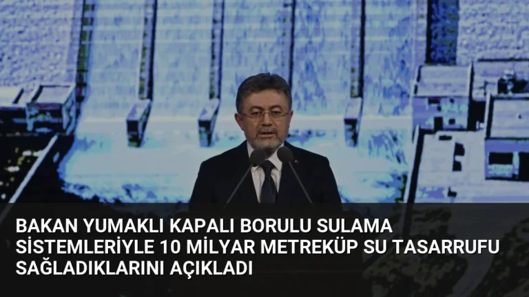 Bakan Yumaklı Kapalı Borulu Sulama Sistemleriyle 10 Milyar Metreküp Su Tasarrufu Sağladıklarını Açıkladı