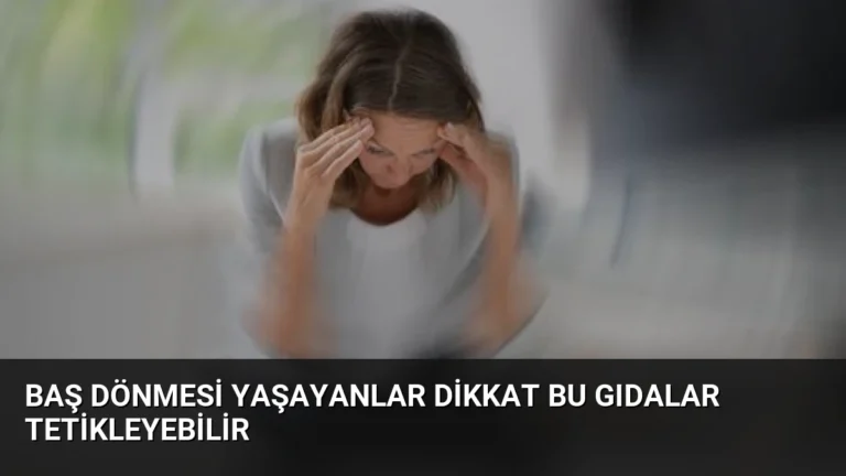 Baş Dönmesi Yaşayanlar Dikkat Bu Gıdalar Tetikleyebilir