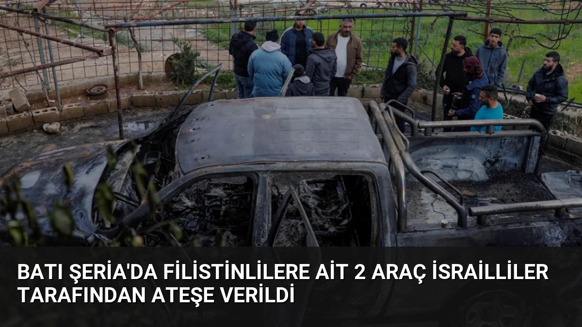 Batı Şeria’da Filistinlilere Ait 2 Araç İsrailliler Tarafından Ateşe Verildi