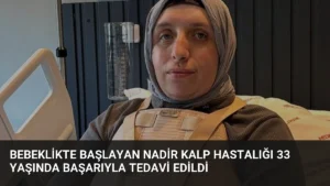 Bebeklikte Başlayan Nadir Kalp Hastalığı 33 Yaşında Başarıyla Tedavi Edildi