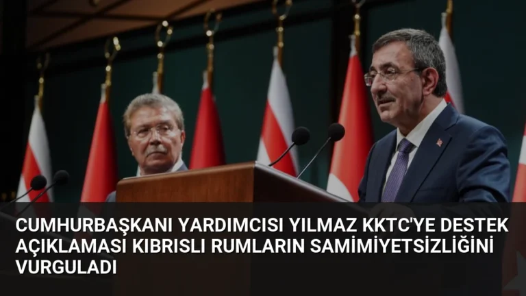 Cumhurbaşkanı Yardımcısı Yılmaz KKTC’ye Destek Açıklaması Kıbrıslı Rumların Samimiyetsizliğini Vurguladı