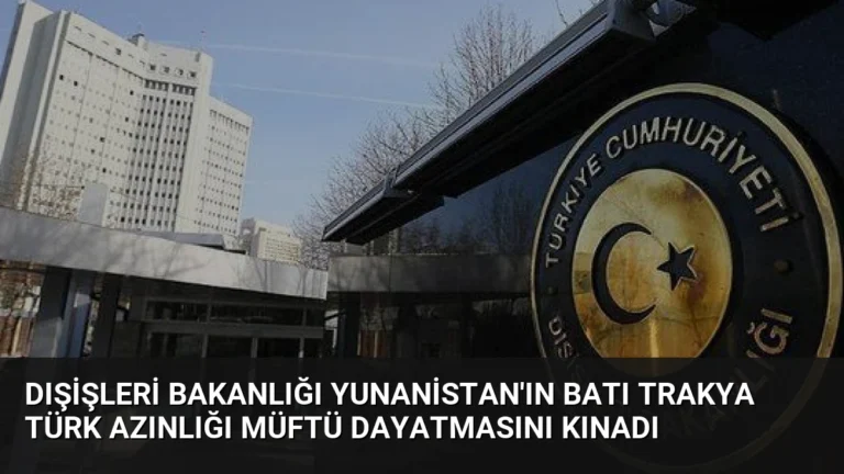 Dışişleri Bakanlığı Yunanistan’ın Batı Trakya Türk Azınlığı Müftü Dayatmasını Kınadı