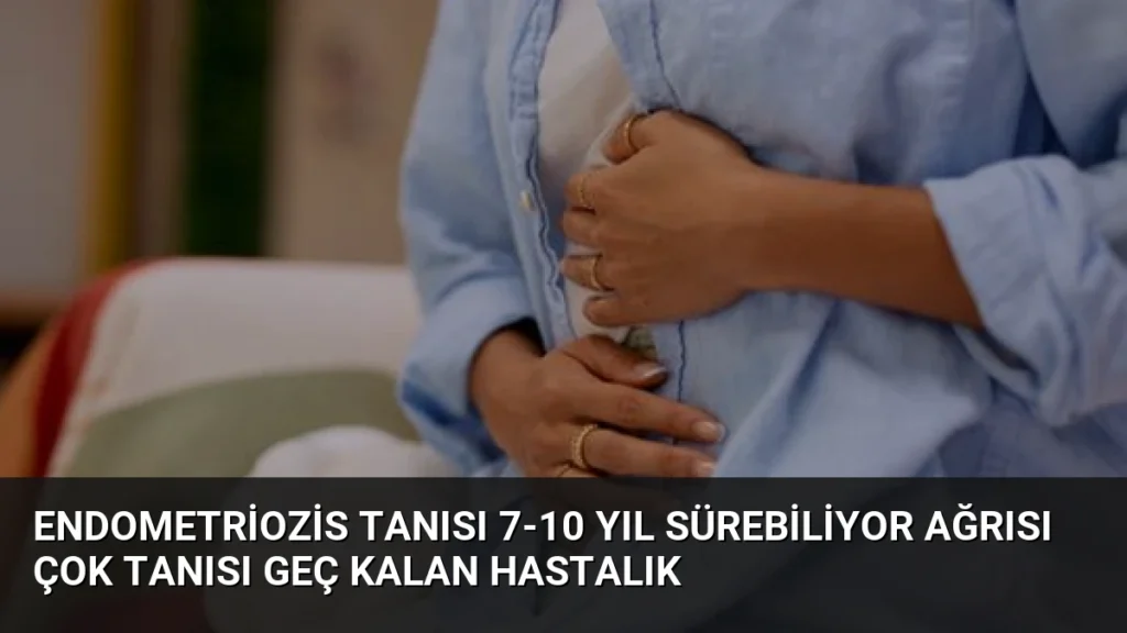 Endometriozis Tanısı 7-10 Yıl Sürebiliyor Ağrısı Çok Tanısı Geç Kalan Hastalık