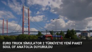 Euro Truck Simulator 2 Türkiye'ye Yeni Paket Soul of Anatolia Duyuruldu