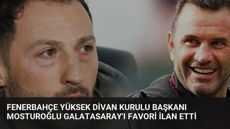 Fenerbahçe Yüksek Divan Kurulu Başkanı Mosturoğlu Galatasaray’ı Favori İlan Etti