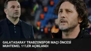 Galatasaray Trabzonspor Maçı Öncesi Muhtemel 11'ler Açıklandı