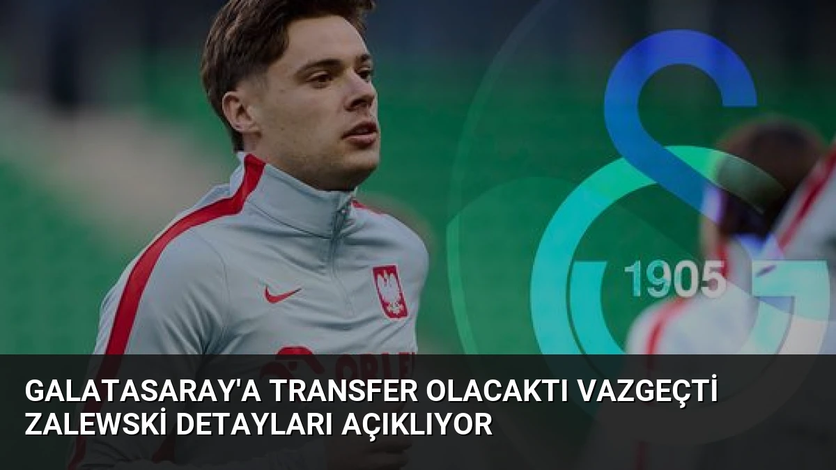 Galatasaray’a Transfer Olacaktı Vazgeçti Zalewski Detayları Açıklıyor