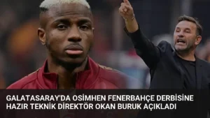 Galatasaray'da Osimhen Fenerbahçe Derbisine Hazır Teknik Direktör Okan Buruk Açıkladı