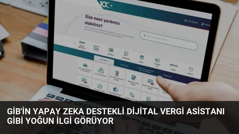 GİB’in Yapay Zeka Destekli Dijital Vergi Asistanı GİBİ Yoğun İlgi Görüyor