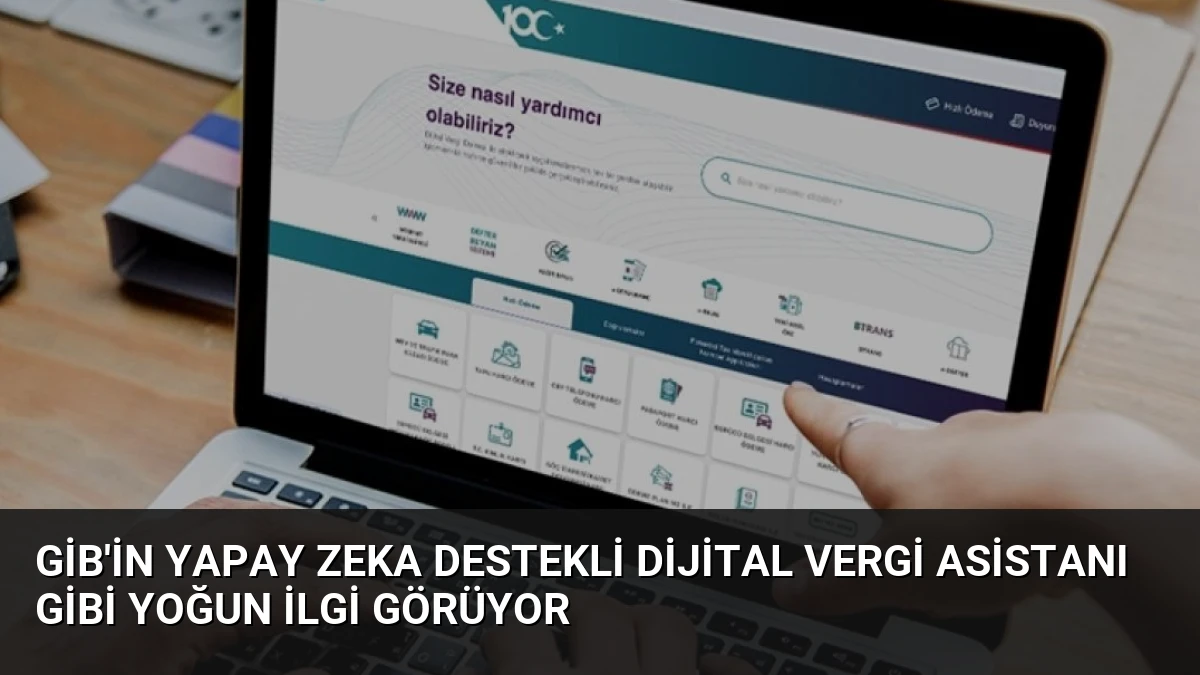 GİB’in Yapay Zeka Destekli Dijital Vergi Asistanı GİBİ Yoğun İlgi Görüyor