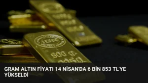 Gram Altın Fiyatı 14 Nisan'da 6 Bin 853 TL'ye Yükseldi