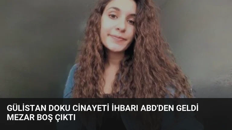 Gülistan Doku Cinayeti İhbarı ABD’den Geldi Mezar Boş Çıktı