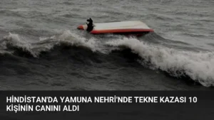 Hindistan'da Yamuna Nehri'nde Tekne Kazası 10 Kişinin Canını Aldı