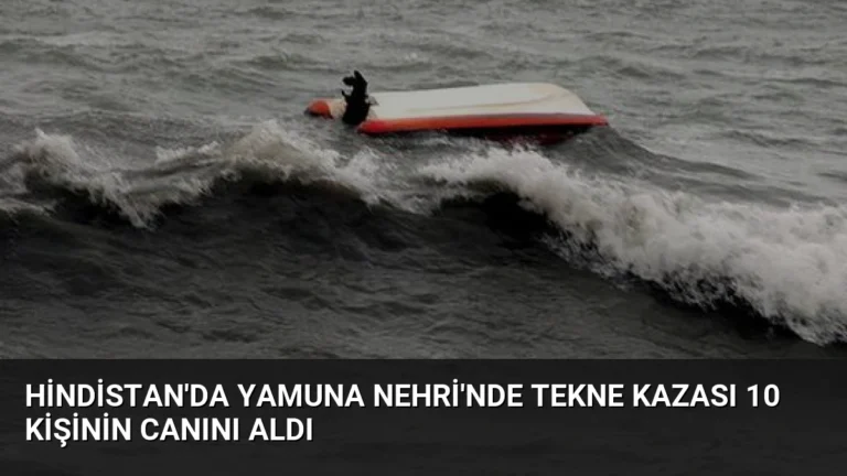 Hindistan’da Yamuna Nehri’nde Tekne Kazası 10 Kişinin Canını Aldı
