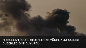 Hizbullah İsrail Hedeflerine Yönelik 33 Saldırı Düzenlediğini Duyurdu