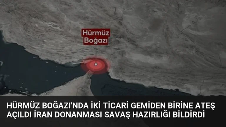 Hürmüz Boğazı’nda İki Ticari Gemiden Birine Ateş Açıldı İran Donanması Savaş Hazırlığı Bildirdi
