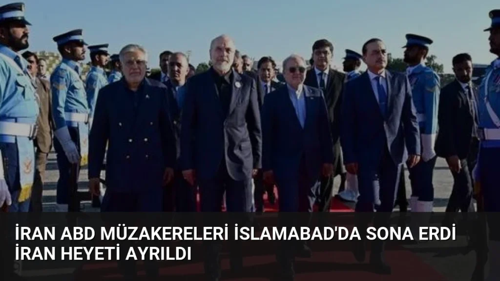 İran ABD Müzakereleri İslamabad'da Sona Erdi İran Heyeti Ayrıldı