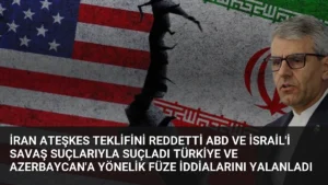 İran Ateşkes Teklifini Reddetti ABD ve İsrail'i Savaş Suçlarıyla Suçladı Türkiye ve Azerbaycan'a Yönelik Füze İddialarını Yal