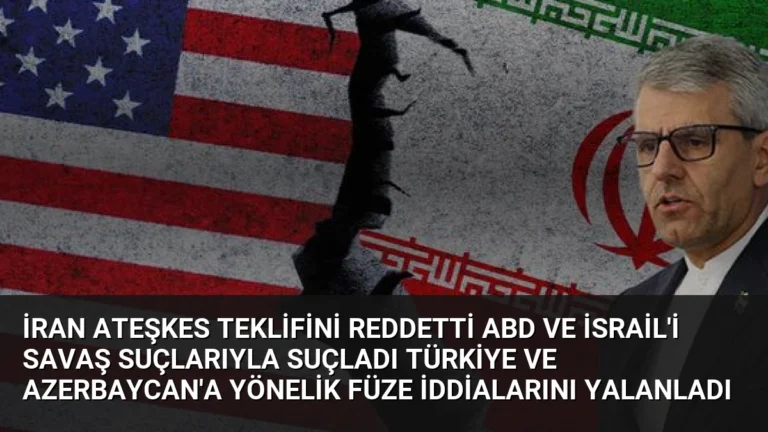 İran Ateşkes Teklifini Reddetti ABD ve İsrail’i Savaş Suçlarıyla Suçladı Türkiye ve Azerbaycan’a Yönelik Füze İddialarını Yalanladı