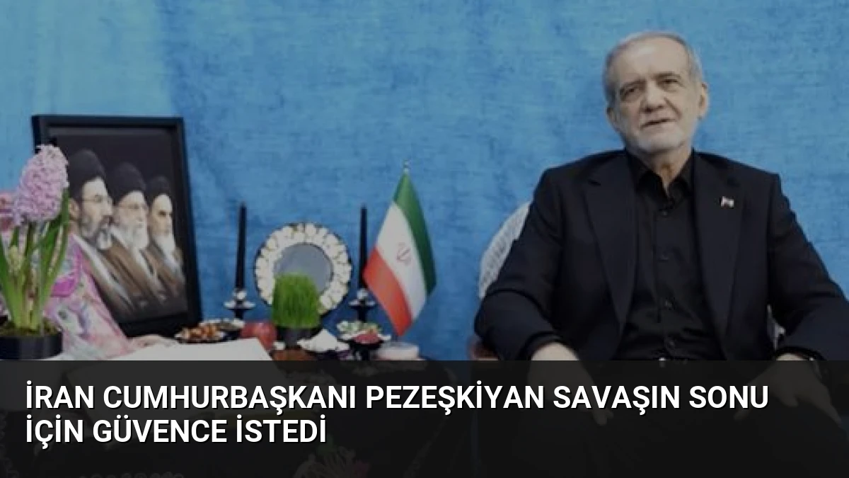 İran Cumhurbaşkanı Pezeşkiyan Savaşın Sonu İçin Güvence İstedi
